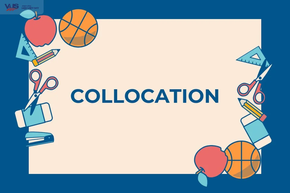 Collocation là gì? 200+ collocation phổ biến trong tiếng Anh